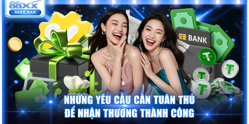 Những yêu cầu cần tuân thủ để nhận thưởng thành công